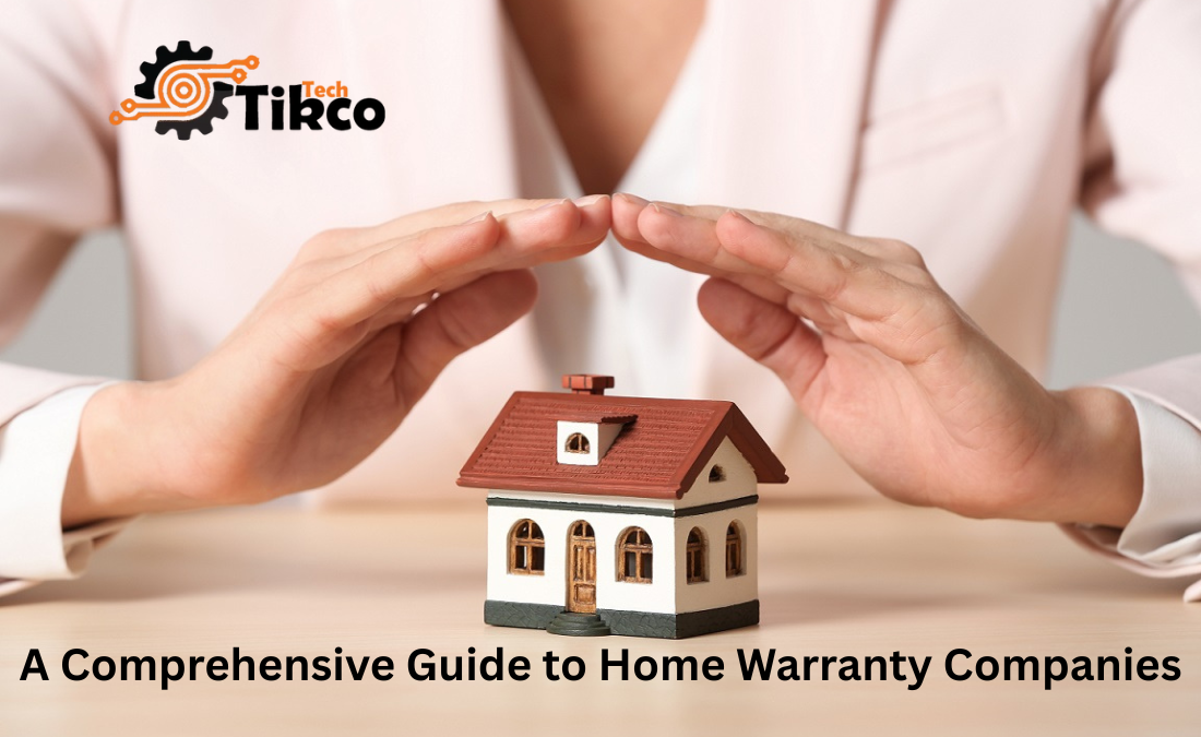 A Comprehensive Guide to Home Warranty Companies