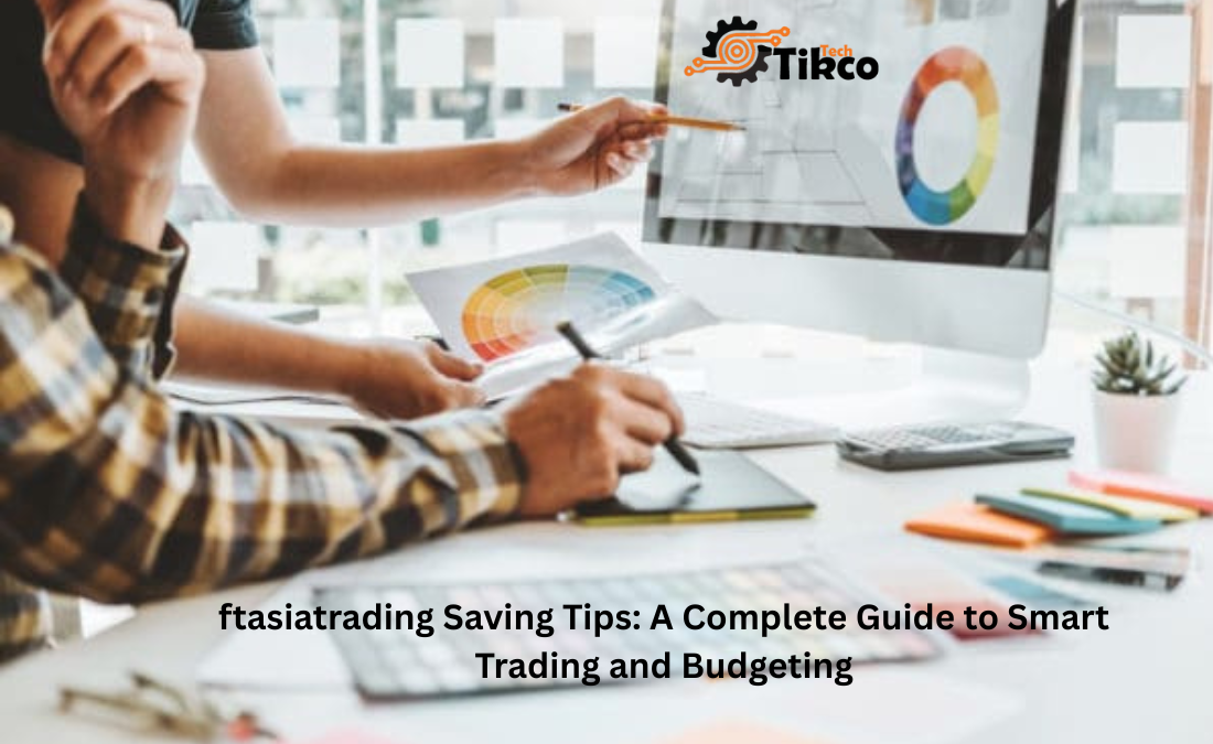 ftasiatrading Saving Tips: A Complete Guide to Smart Trading and Budgeting