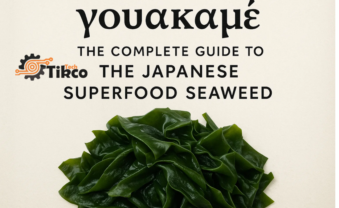 γουακαμε: The Complete Guide to the Japanese Superfood Seaweed