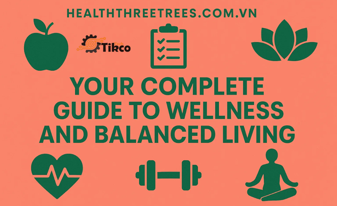 Health ThreeTrees com vn – Your Complete Guide to Wellness and Balanced Living